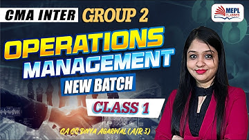 Operations Management - Class 1 | CMA Inter Dec 24 & June 25 | MEPL- Divya Agarwal Mam