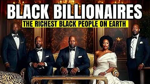 Richest Black Billionaires on Earth