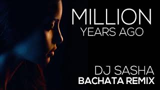 Million Years Ago - Sensual Bachata Remix 2017 - DJ Sasha