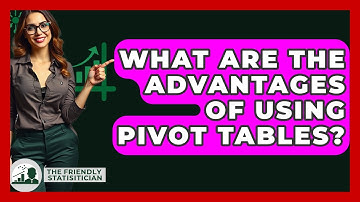 What Are The Advantages Of Using Pivot Tables? - The Friendly Statistician