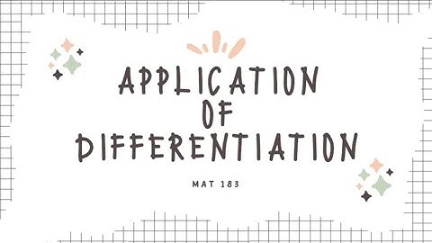 APPLICATION OF DIFFERENTIATION || MAT183
