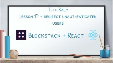 Lesson 17 - Blockstack + React - Redirect unauthenticated users