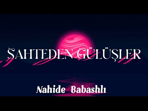 Nahide Babashlı - Sahteden Gülüşler HD 🎧🎵🎧🎶🎵🔥🤞 Lyrics