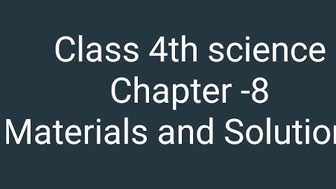 Class 4th Science chapter -8 Materials and solutions