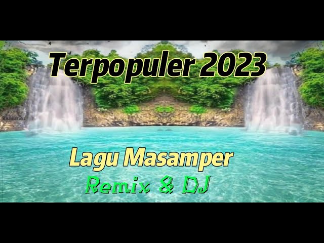 Lagu Masamper Terpopuler 2023||Remix||DJ class=