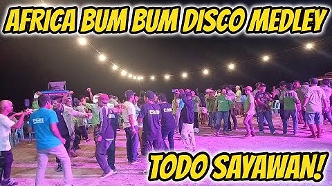 AFRICA BUM BUM DISCO MEDLEY - TODO SAYAWAN!