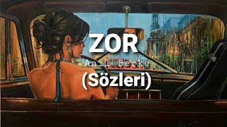 Anıl Berke - Zor (Sözleri) Resimi