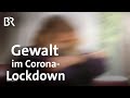 Ergebnisse erster Studien: Häusliche Gewalt im Corona-Lockdown | Gut zu wissen | BR