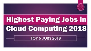 Top 5 Highest Paid Cloud Computing Job 2018 | cloud computing trends 2018