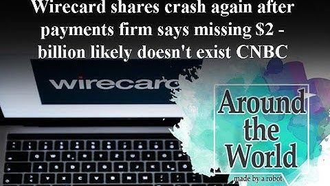 Wirecard shares crash again after payments firm says missing $2 billion likely doesn