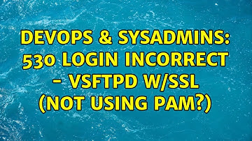 DevOps & SysAdmins: 530 Login incorrect - vsftpd w/SSL (Not using PAM?)