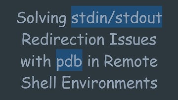 Solving stdin/stdout Redirection Issues with pdb in Remote Shell Environments