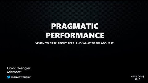 Pragmatic Performance: When to care about perf, and what to do about it - David Wengier