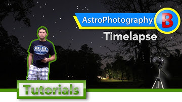 AstroPhotography Timelapse Tutorial