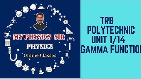 TRB- POLYTECHNIC - PHYSICS -UNIT 1/14 - GAMMA FUNCTION