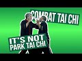 Combat Tai Chi - It's Not Park Tai Chi