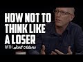 How Not to Think Like a Loser | Scott Adams