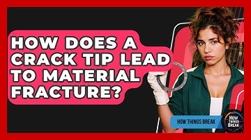 How Does A Crack Tip Lead To Material Fracture? - How Things Break