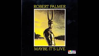 Robert Palmer – Maybe It&#39;s Live - Si Chatouilleux