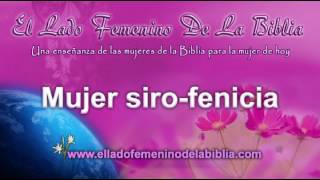 Mujer SiroFenicia | Mujeres de la Biblia | Serie El Lado Femenino de la Biblia Volumen I