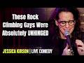 Jessica Kirson Stand Up These Rock Climbing Gays Were Absolutely UNHINGED 