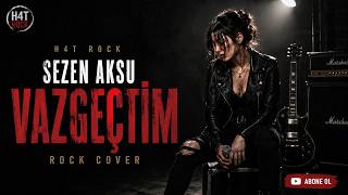 Vazgeçtim -Sezen Aksu Rock Cover H4T Rock