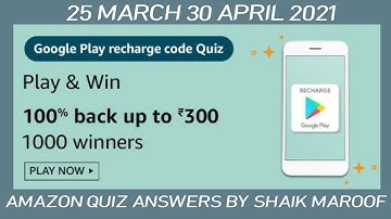 Amazon Google Play Recharge Code Quiz Answers Today | Win Cash Back 300 | 25 March 2021 |