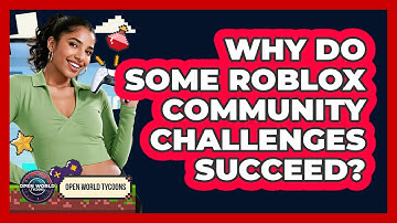 Why Do Some Roblox Community Challenges Succeed? - Open World Tycoons