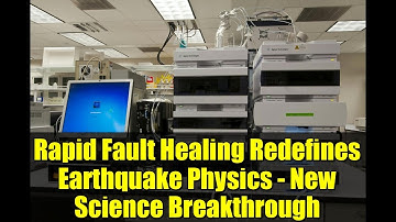 Rapid Fault Healing Redefines Earthquake Physics - New Science Breakthrough