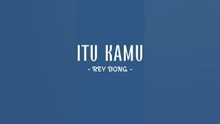 ITU KAMU - cover REY BONG (Lirik)