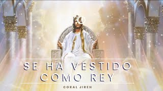 Miniatura de vídeo de "Se ha vestido como Rey | CORAL JIRÉH | ©2015"