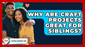 Why Are Craft Projects Great For Siblings? - Sibling Harmony Hub