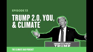 Episode 13: Trump 2.0, You, &amp; Climate