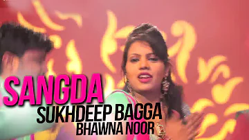 Sukhdeep Bagga ll Bhawna Noor || Sangda ||  New Punjabi Song 2017 || Anand Music