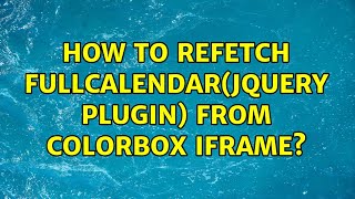 How to refetch fullCalendar(jQuery plugin) from colorbox iframe?
