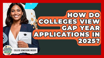 How Do Colleges View Gap Year Applications in 2025? | College Admissions Insider