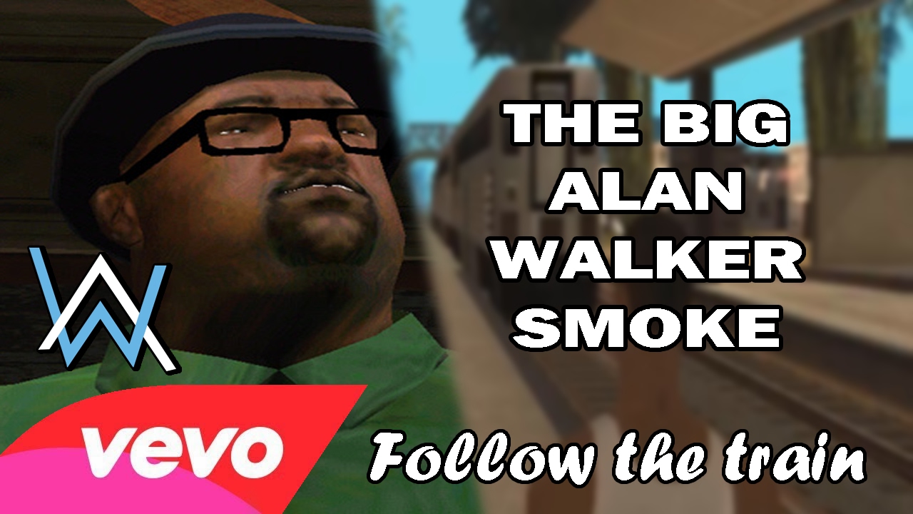 The Big Alan Walker Smoke Follow The Train GTA SA Song English