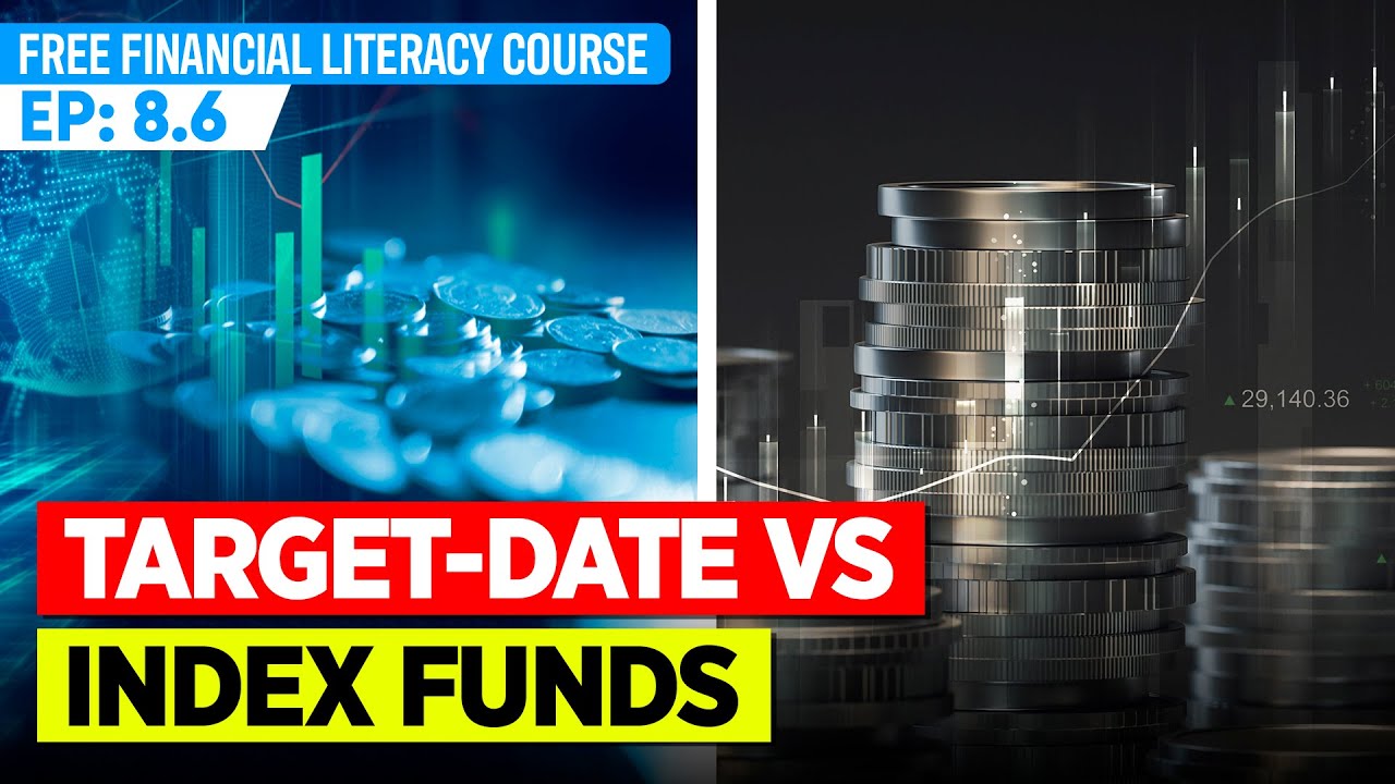 Free Financial Literacy Course 8.6 TargetDate vs. Index Funds YouTube