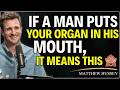 97% of Woman Don’t Know These 5 Psychological Secrets About Men - Matthew Hussey