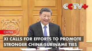 Xi Calls for Efforts to Promote Stronger ChinaSuriname Ties