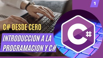 C# desde cero - 1. Introducción a la Programación y C#