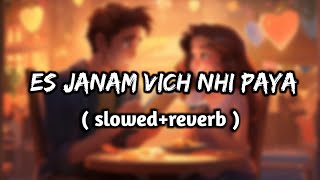 Es Janam vich nhi paya best emotional heart touching song | Mind relax Slowed reverb song