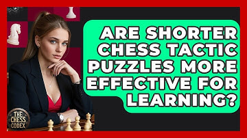 Are Shorter Chess Tactic Puzzles More Effective For Learning? - The Chess Codex