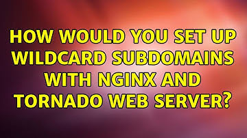 How would you set up wildcard subdomains with nginx and tornado web server?