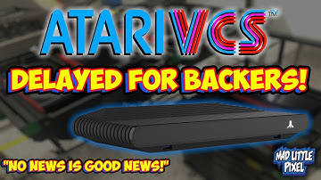 Atari VCS Delayed For Backers! No News Is Good News! LOL