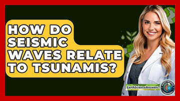 How Do Seismic Waves Relate To Tsunamis? - Earth Science Answers