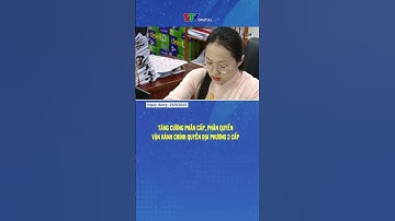 Tăng cường phân cấp, phân quyền vận hành chính quyền địa phương 2 cấp