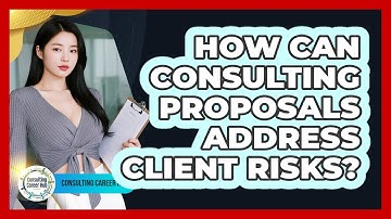 How Can Consulting Proposals Address Client Risks? - Consulting Career Hub