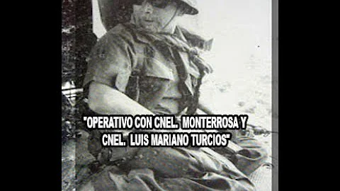 "OPERATIVO CON CNEL MONTERROSA Y CNEL LUIS MARIANO...
