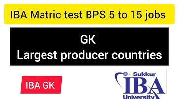 Largest producers of the world| GK| IBA Matric category test BPS 5 to 15 jobs